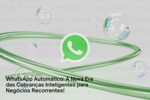 WhatsApp Automático: A Nova Era das Cobranças Inteligentes para Negócios Recorrentes