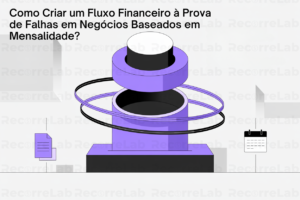 Como Criar um Fluxo Financeiro à Prova de Falhas em Negócios Baseados em Mensalidade